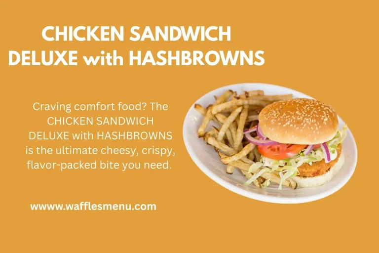 CHICKEN SANDWICH DELUXE with HASHBROWNS